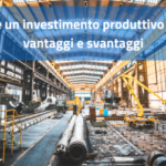 Realizzare un investimento produttivo all’estero: vantaggi e svantaggi